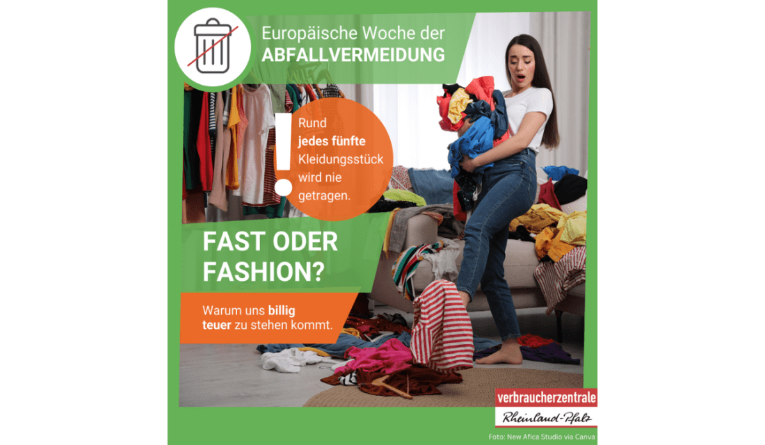 Europäische Woche der Abfallvermeidung.  Fast oder Fashion? Warum billig uns teuer zu stehen kommt. Rund  jedes fünfte Kleidungsstück wird nie getragen.